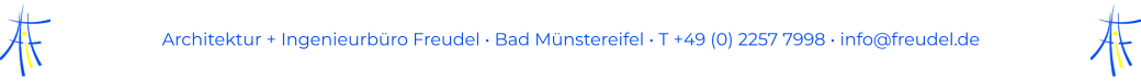 Architektur + Ingenieurbüro Freudel • Bad Münstereifel • T +49 (0) 2257 7998 • info@freudel.de